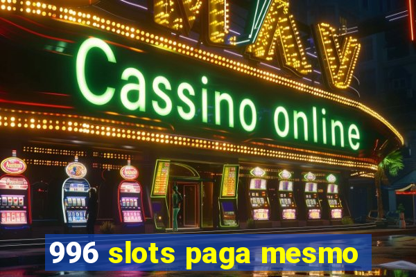 996 slots paga mesmo